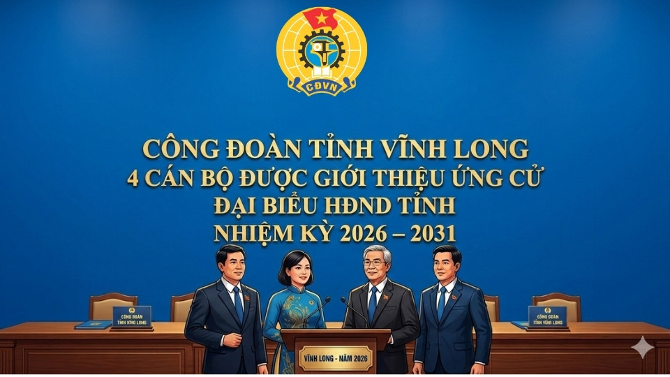Vinh Long Provincial Trade Union has 4 officials introduced to run for delegates of the Provincial People's Council for the 2026-2031 term. Graphics: Hoang Loc