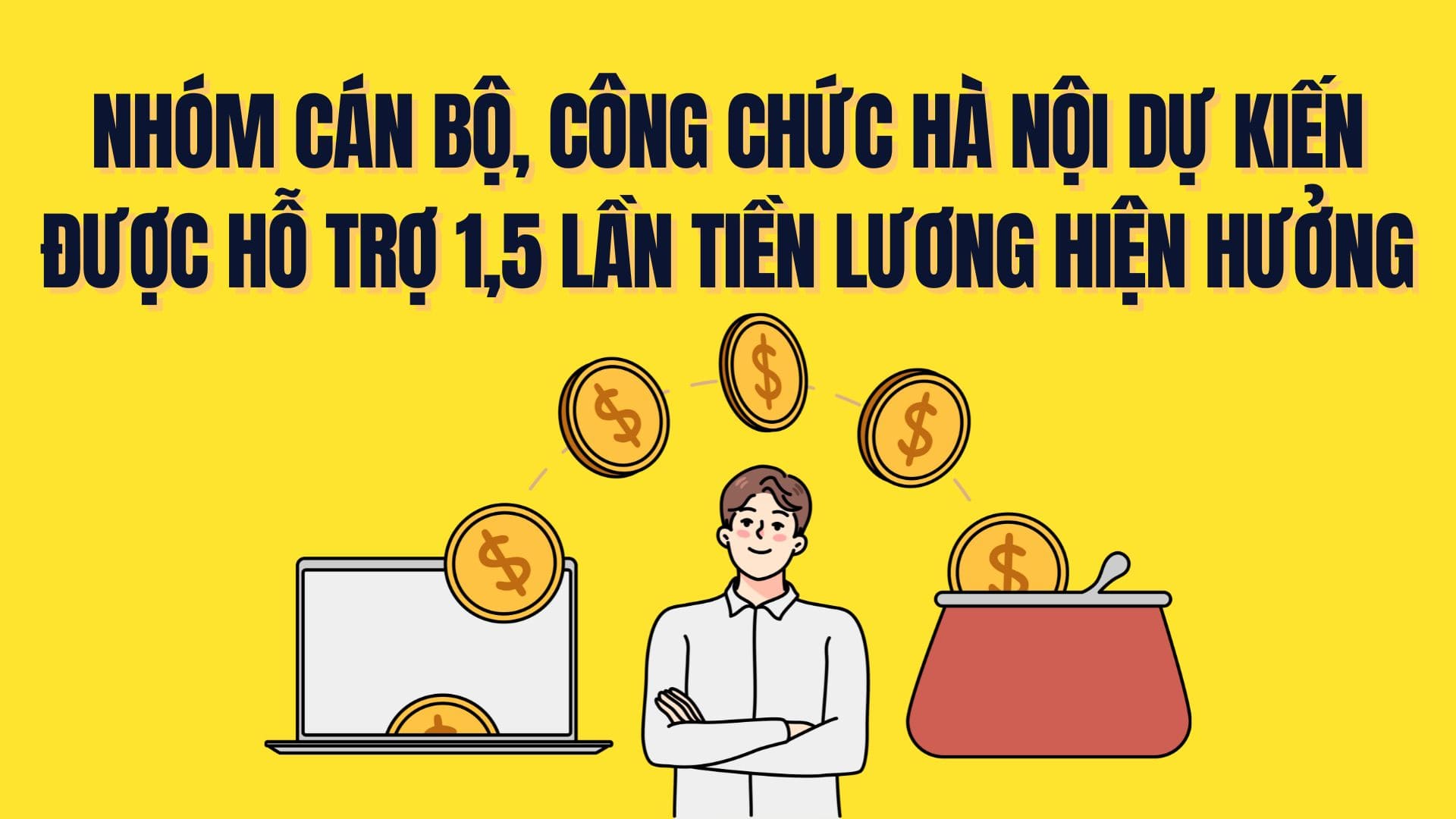 The group of officials and civil servants is expected to be supported 1.5 times their current salary. Graphics: Tra My