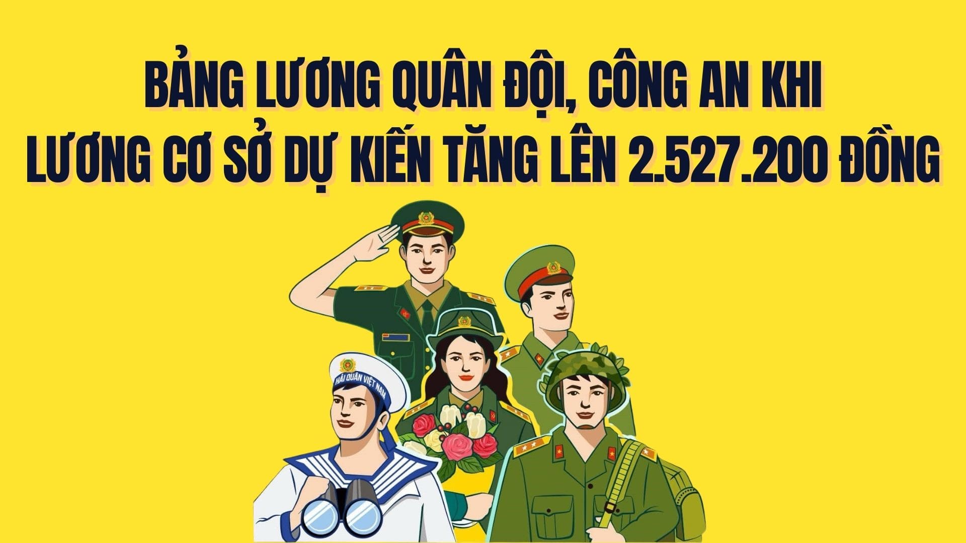 The new salary scale for military and police when the base salary is expected to increase to 2,527,200 VND