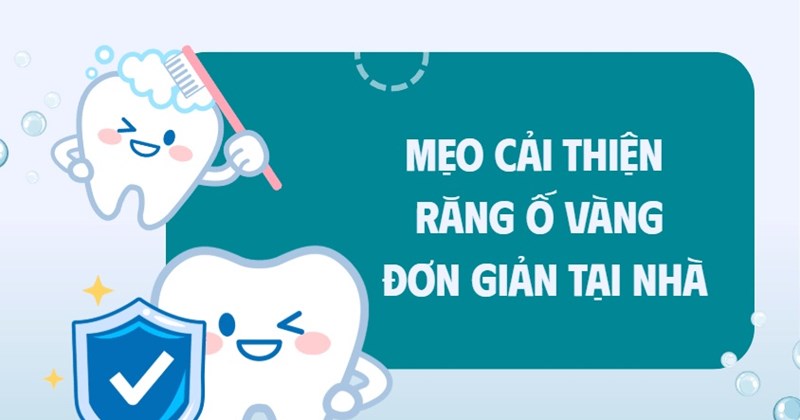 Mẹo đơn giản cải thiện răng ố vàng tại nhà