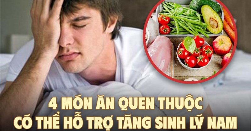 4 món ăn quen thuộc hỗ trợ sức khỏe sinh lý nam giới
