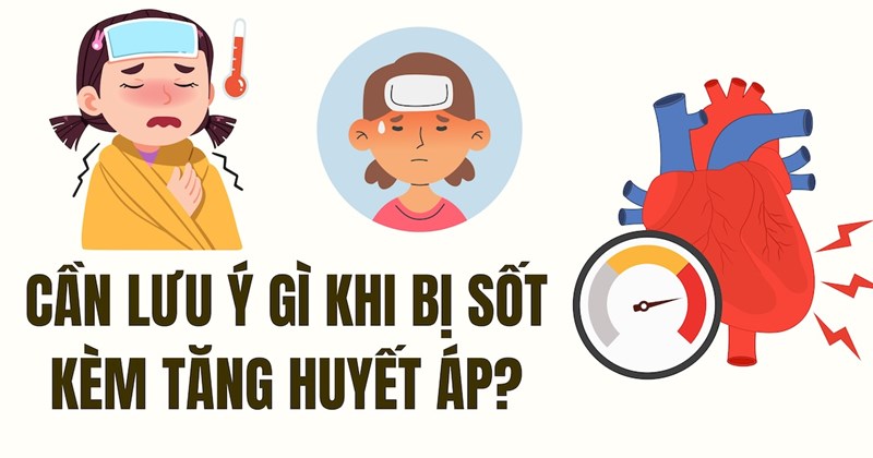 Cần lưu ý gì khi sốt cao kèm huyết áp tăng?