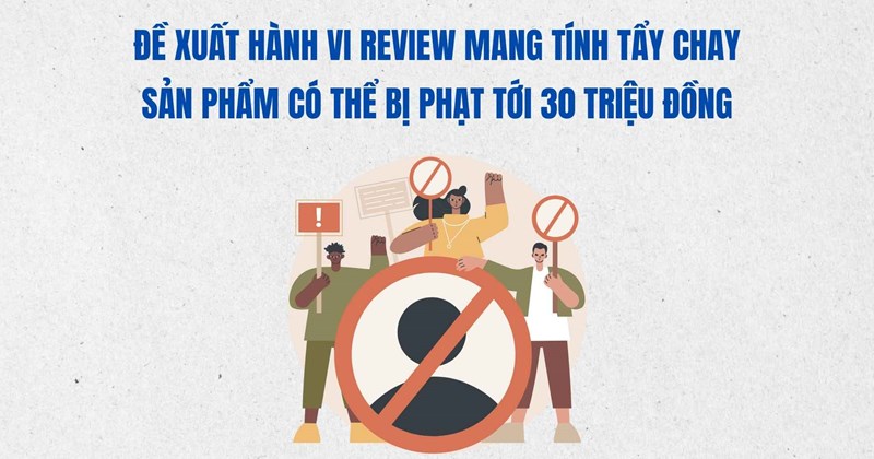 Đề xuất coi đánh giá sản phẩm là tẩy chay, phạt 30 triệu đồng