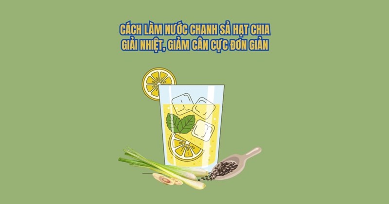 Cách làm nước chanh sả hạt chia giải nhiệt, hỗ trợ giảm cân