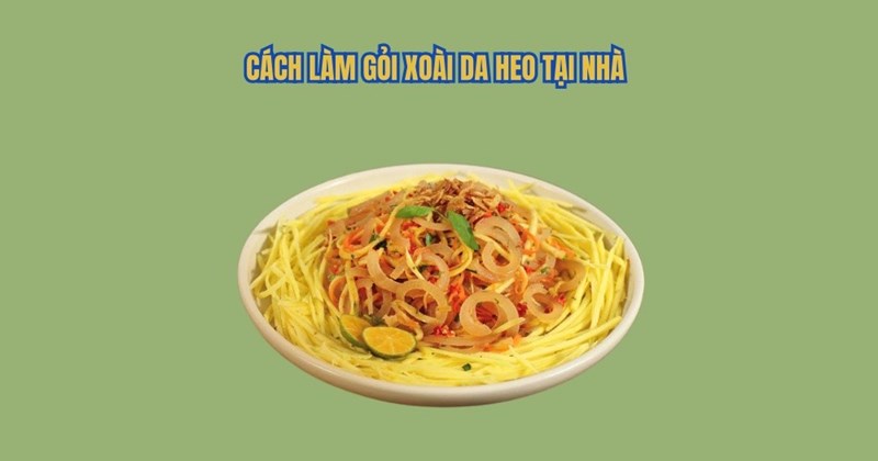 Cách làm gỏi xoài bì heo đơn giản, ngon miệng tại nhà