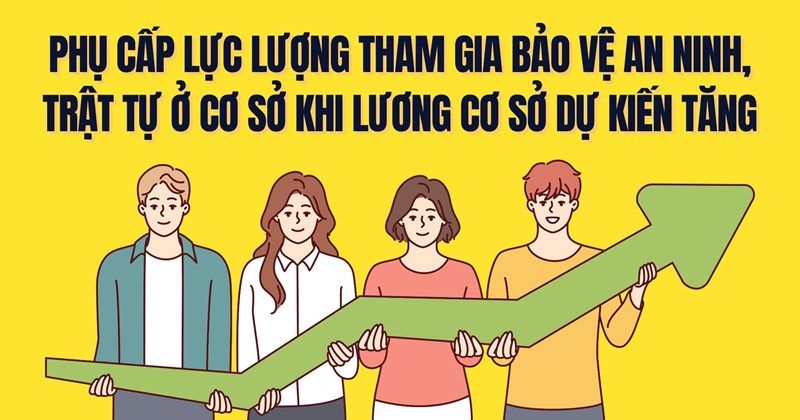 Tăng phụ cấp cho lực lượng cơ sở khi lương cơ sở tăng