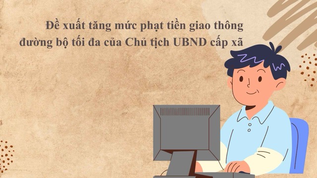 Proposal to increase the maximum road traffic fine of the Chairman of the commune-level People's Committee