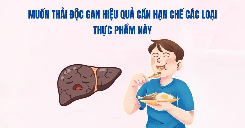 Muốn gan khỏe mạnh: Cần hạn chế các thực phẩm này