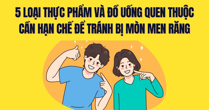 5 loại thực phẩm, đồ uống nên hạn chế để tránh mòn men răng