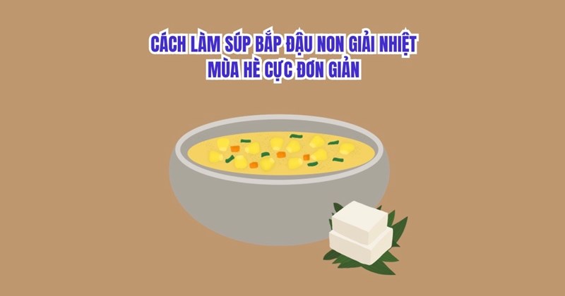 Cách nấu canh ngô non, đậu xanh giải nhiệt mùa hè