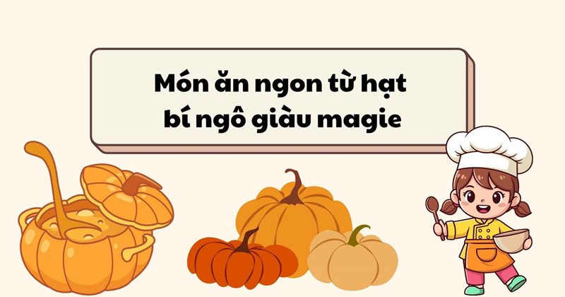 Món ngon từ hạt bí ngô giàu magie