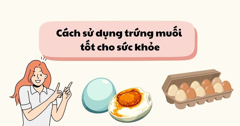 Cách dùng trứng vịt muối tốt cho sức khỏe