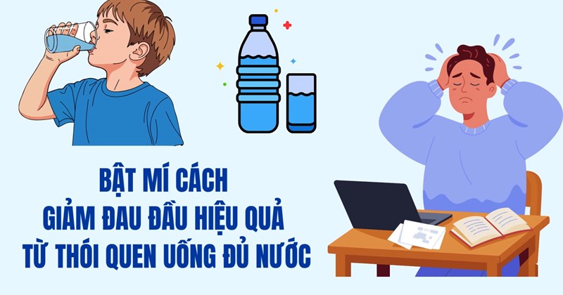 Uống đủ nước: Cách hiệu quả giảm đau đầu