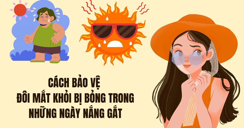 Bảo vệ mắt khỏi bỏng rát ngày nắng nóng