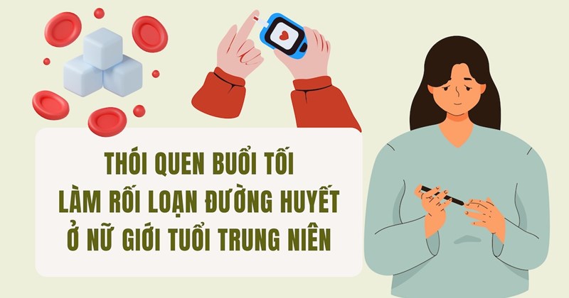 Thói quen buổi tối gây rối loạn đường huyết ở phụ nữ trung niên