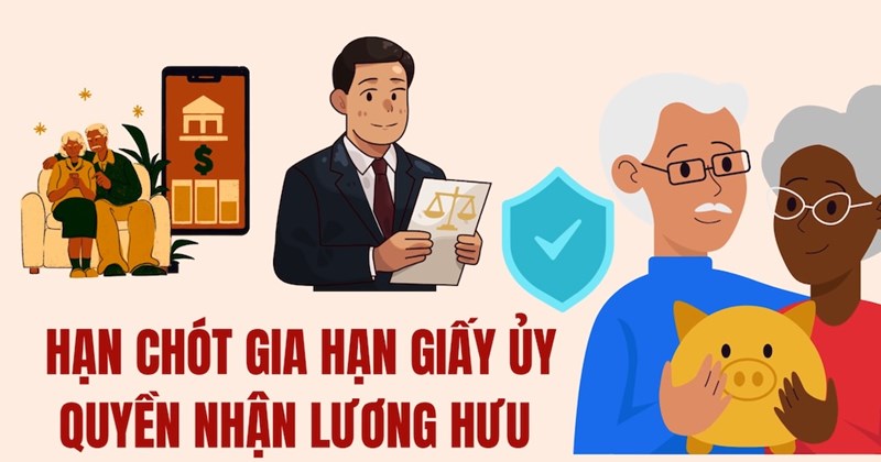 Hạn chót gia hạn ủy quyền chi trả lương hưu
