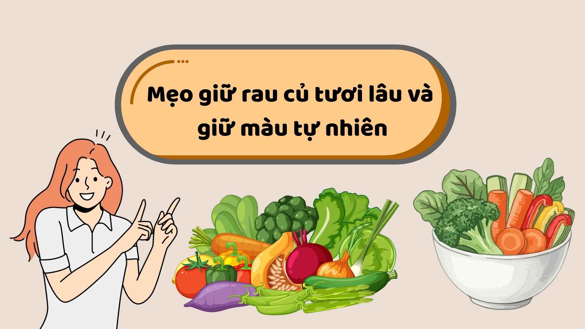 Tips to keep vegetables fresh for a long time and maintain natural color