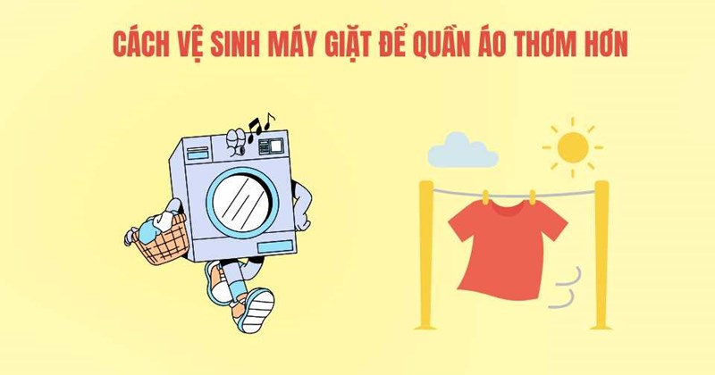 Cách làm sạch máy giặt để quần áo thơm tho sau mỗi lần giặt