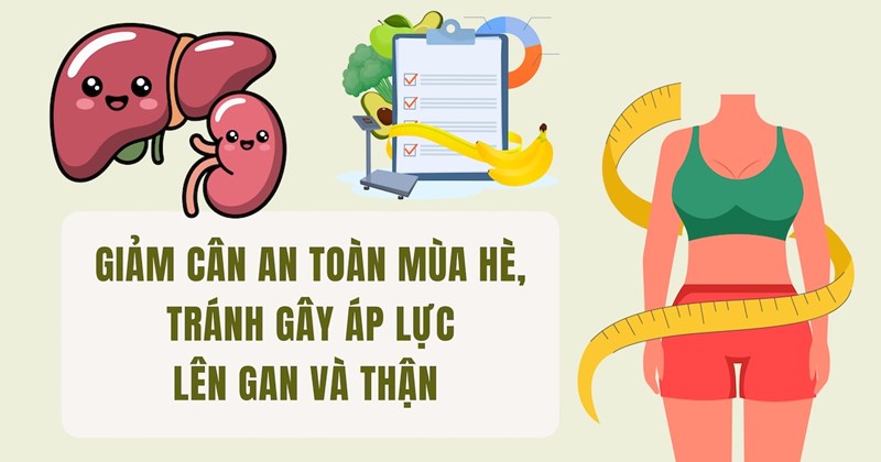 Giảm cân an toàn mùa hè, tránh gây áp lực lên gan, thận