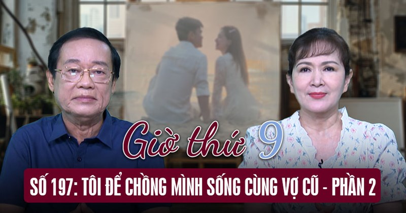9th Hour số 197: Tôi để chồng sống với vợ cũ - Phần 2