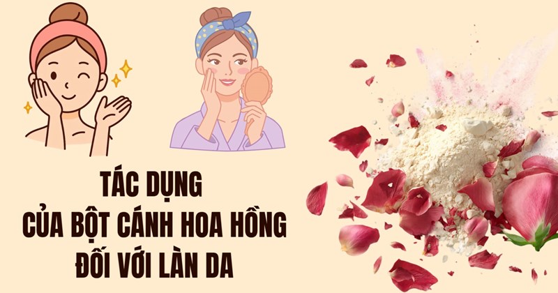Bột cánh hoa hồng: Điều cần biết về tác dụng với da