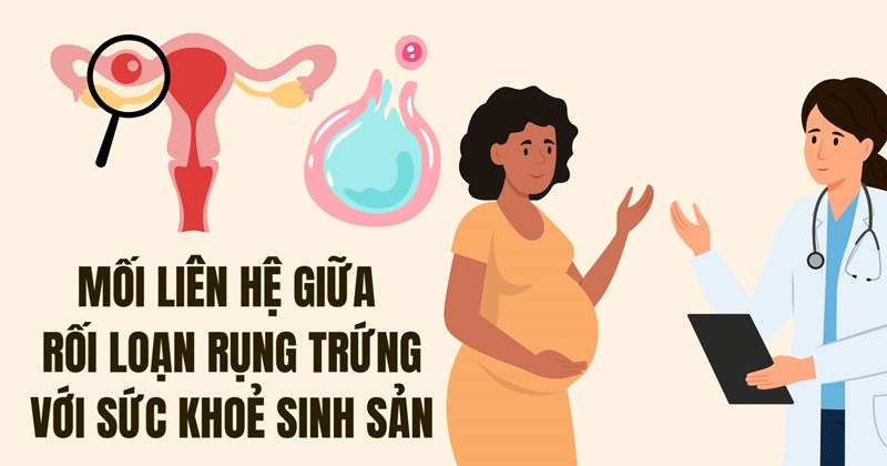 Mối liên hệ giữa rối loạn rụng trứng và sức khỏe sinh sản
