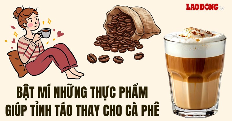 Thực phẩm giúp tỉnh táo thay vì cà phê