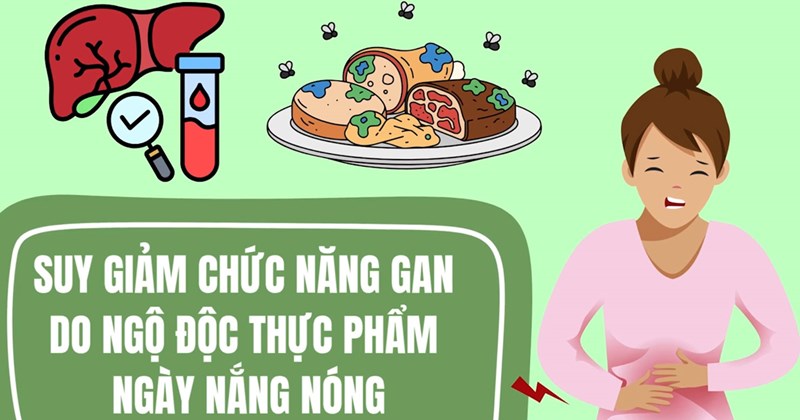 Nguy cơ suy gan do ngộ độc thực phẩm ngày nắng nóng