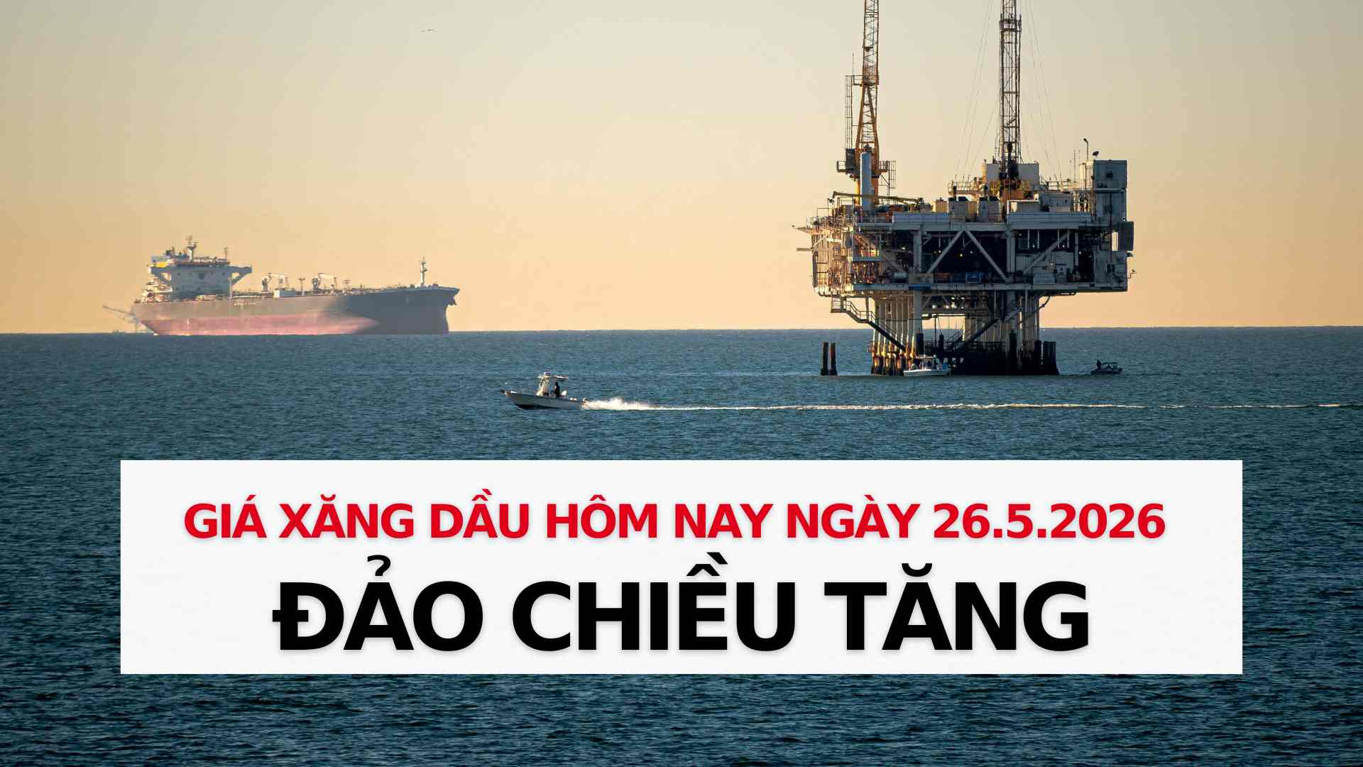 Update on gasoline and oil prices on May 26: World oil prices reverse to increase. Graphics: Thach Lam