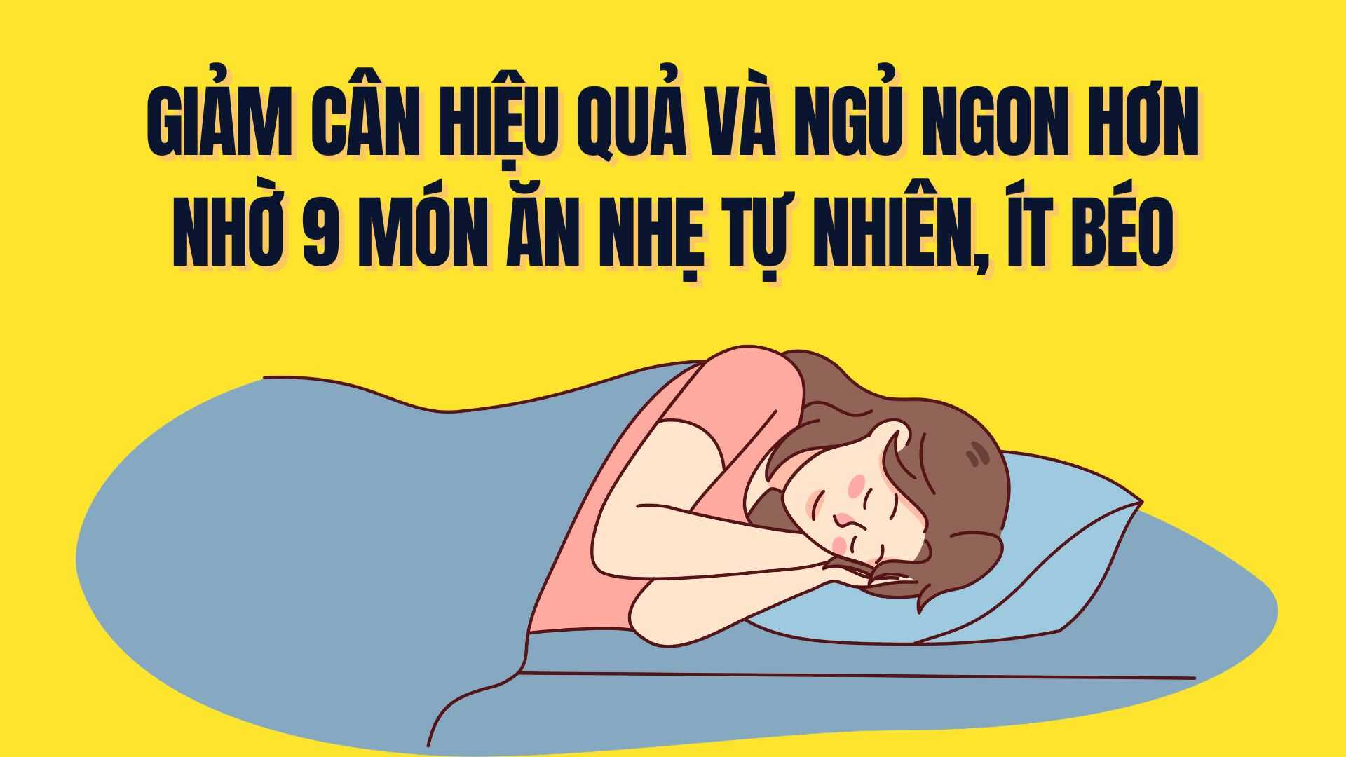 Effective weight loss and better sleep thanks to 9 natural, low-fat snacks. Graphics: Tra My