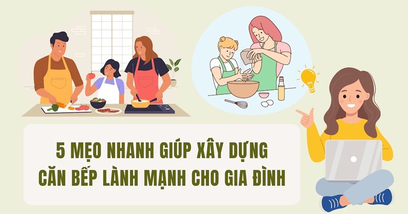 5 mẹo nhanh giúp xây bếp ăn lành mạnh cho gia đình