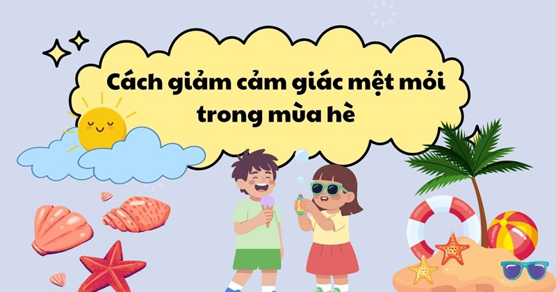 Cách giảm mệt mỏi trong mùa hè
