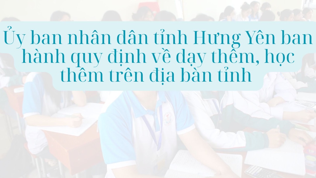 Hung Yen Provincial People's Committee promulgates regulations on tutoring and extra classes in the area. Graphics: Thuc Quyen