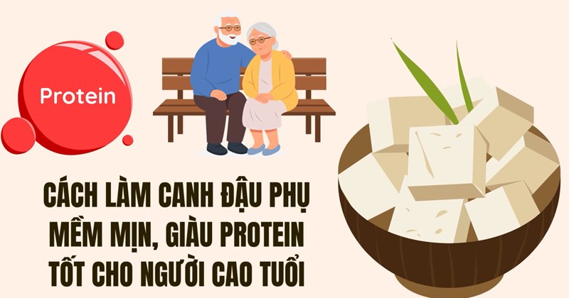 Súp đậu phụ mềm, giàu protein tốt cho người cao tuổi