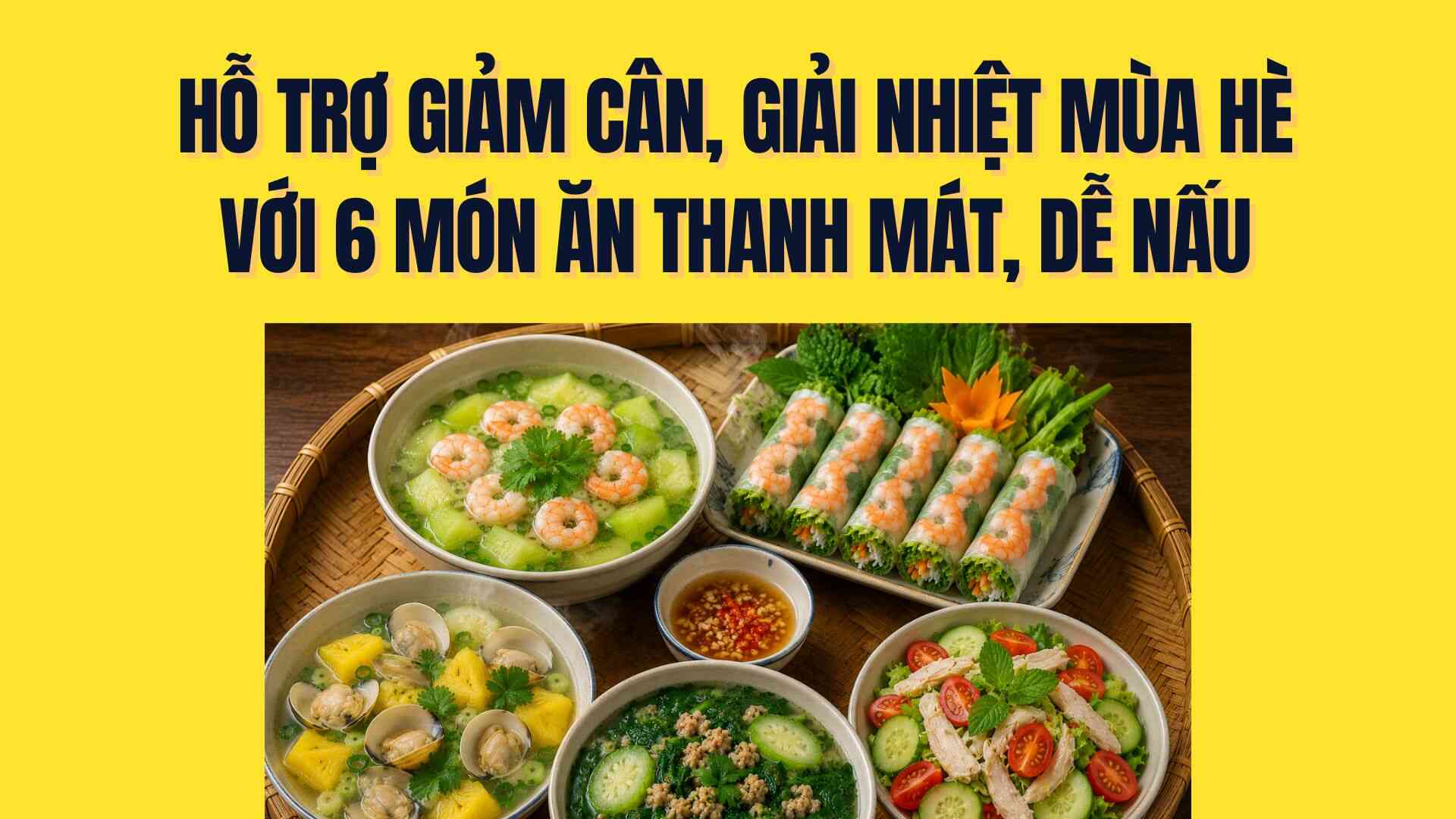 Support weight loss, cool down in the summer with 6 cool, low-fat, easy-to-cook dishes. Graphics: Tra My