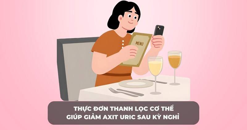Thực đơn detox giúp giảm axit uric sau kỳ nghỉ