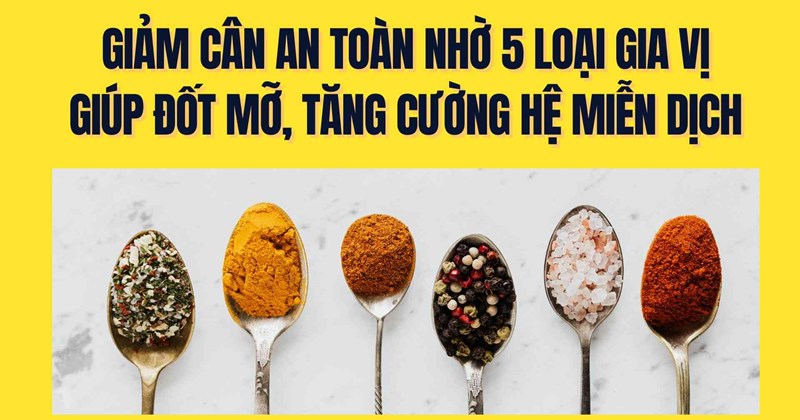 Giảm cân an toàn: 5 loại gia vị hỗ trợ đốt mỡ, tăng miễn dịch