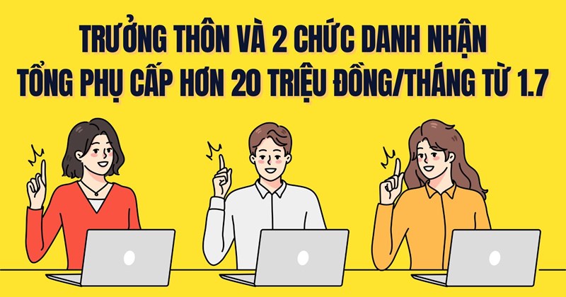 Trưởng thôn và 2 chức danh nhận phụ cấp hơn 20 triệu đồng/tháng từ 1/7