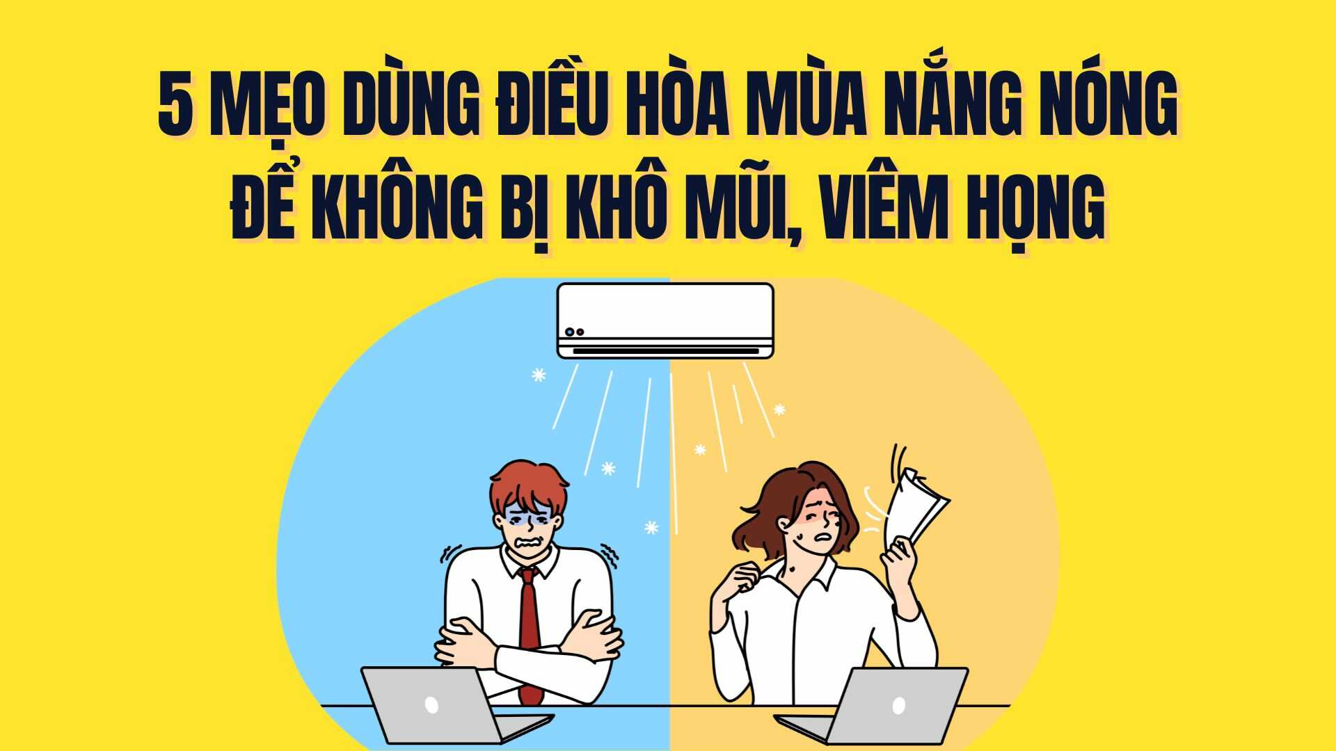 5 tips for using air conditioners in hot weather to avoid dry nose and sore throat. Graphics: Tra My