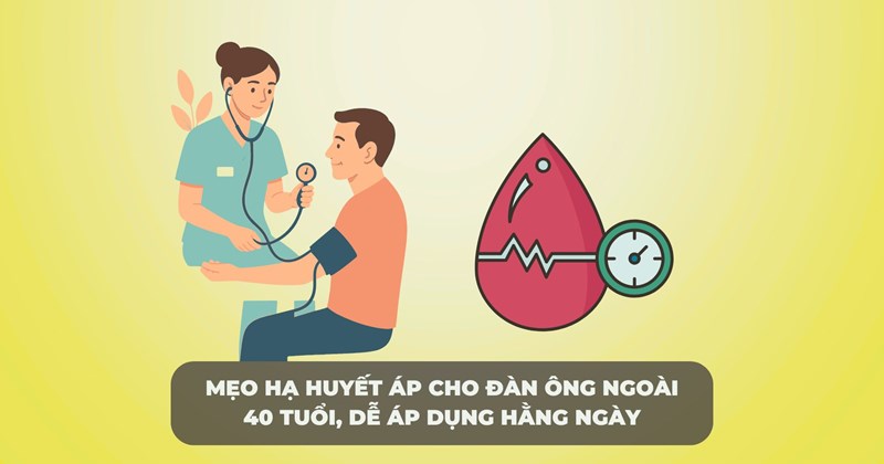 Mẹo hạ huyết áp cho nam giới trên 40 tuổi, dễ áp dụng