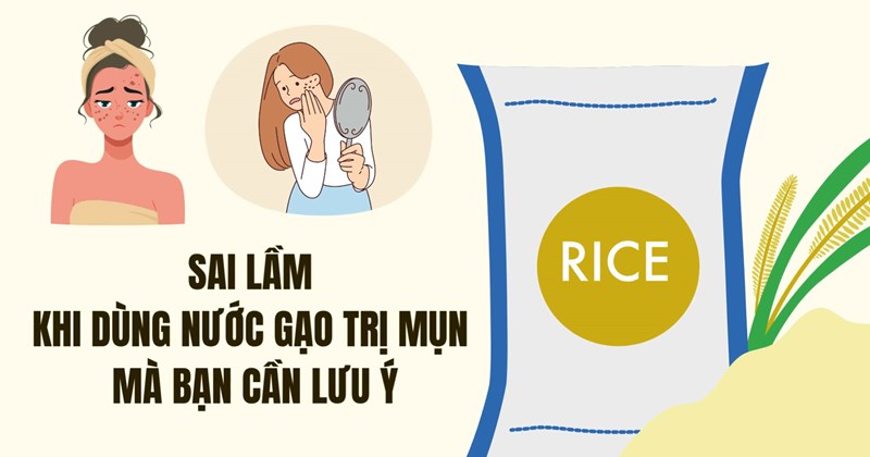Sai lầm khi dùng nước vo gạo trị mụn cần lưu ý