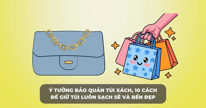 10 cách giữ túi xách luôn sạch đẹp