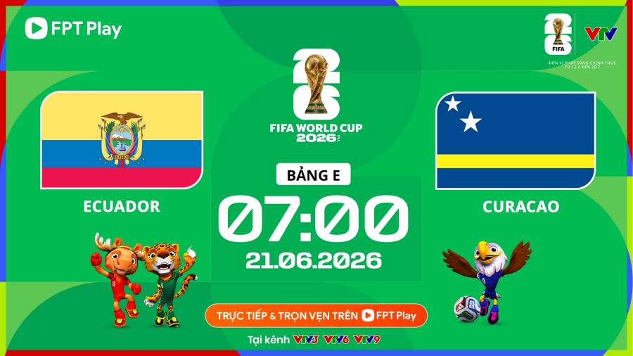 Trận Ecuador vs Curacao tại bảng E World Cup 2026 diễn ra lúc 07h00 ngày 21.6. Ảnh: FPT Play