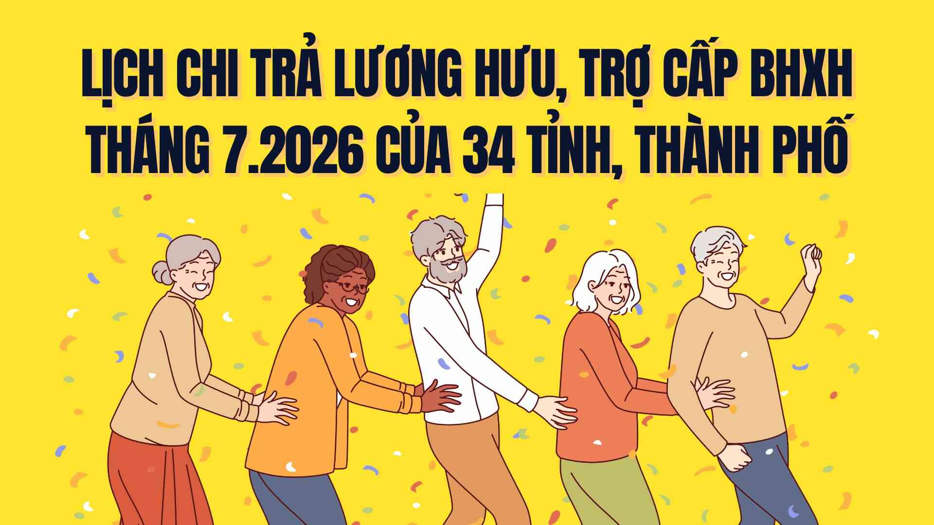 Calendrier des paiements des pensions de retraite et des allocations d'assurance sociale en juillet 2026 dans 34 provinces et villes du pays. Graphique: Trà My