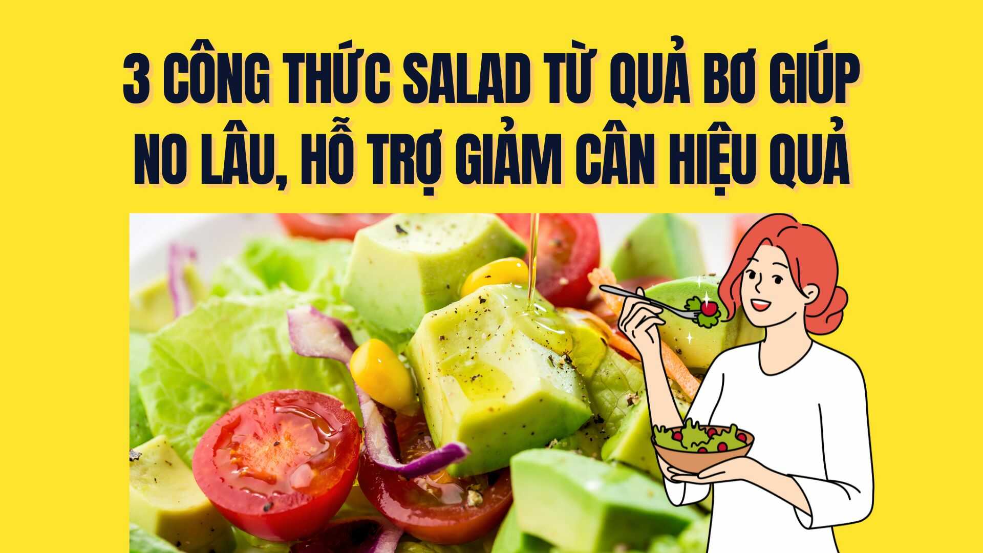 3 avocado salad recipes to help feel full longer, support effective weight loss. Graphics: Tra My