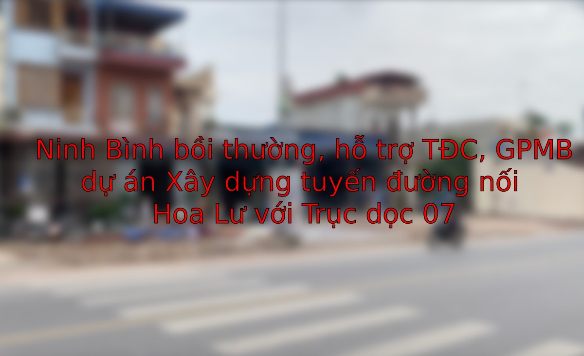 Ninh Binh Provincial People's Committee issued a decision approving the component project of compensation, support, resettlement, and site clearance of the project to build the road connecting Hoa Lu with the Vertical Axis 07. Photo: Ha Vi