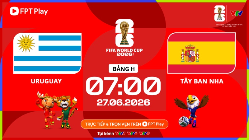 Link xem trực tiếp bóng đá Uruguay vs Tây Ban Nha tại World Cup 2026. Ảnh: FPT Play