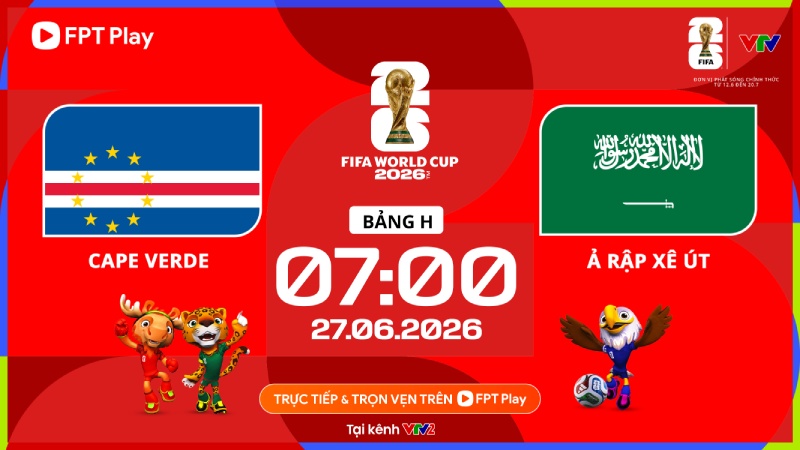 Link xem trực tiếp bóng đá Cabo Verde vs Saudi Arabia tại World Cup 2026. Ảnh: FPT Play