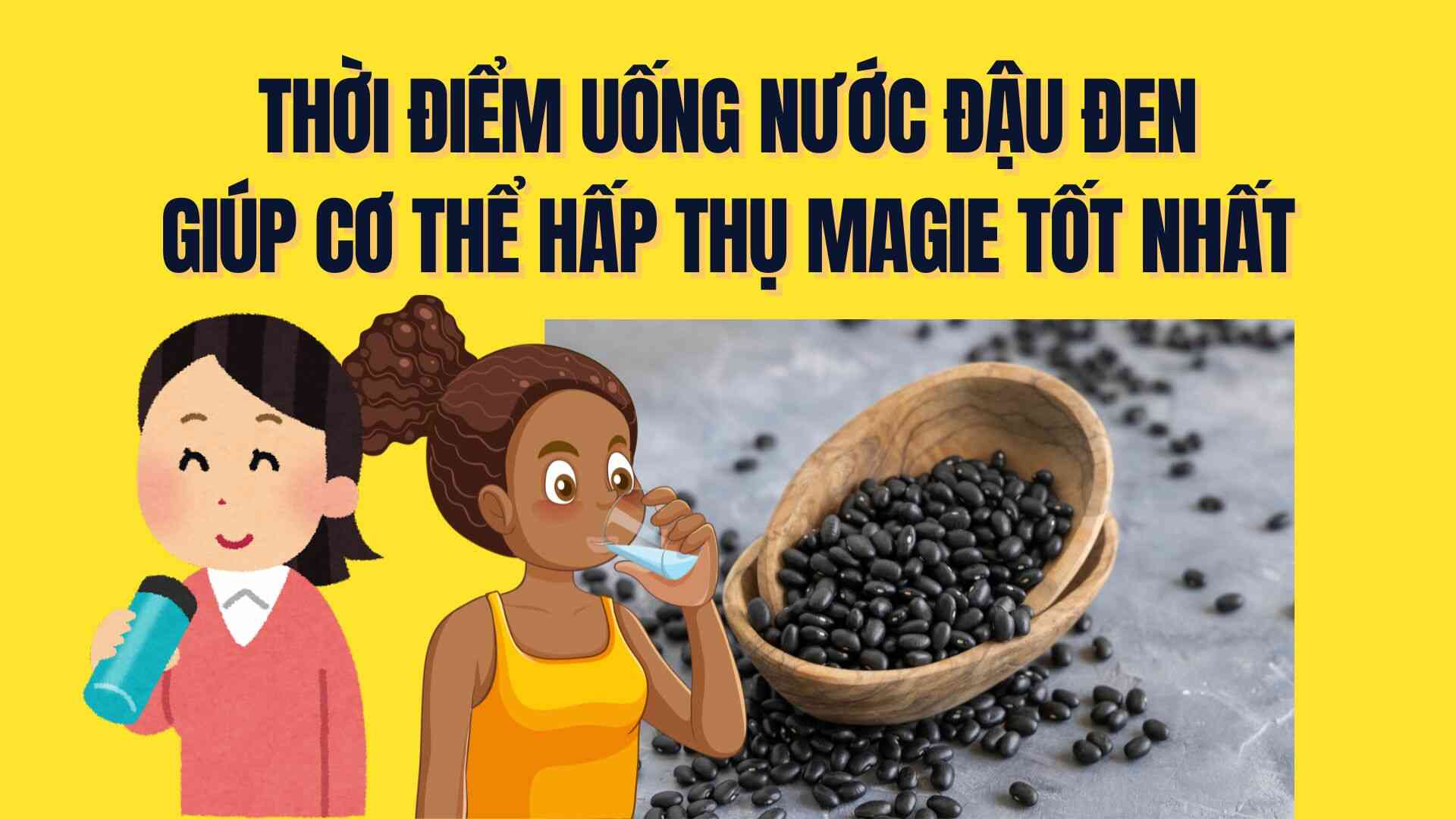 The time to drink black bean water to support the body to absorb magnesium most effectively. Graphics: Tra My
