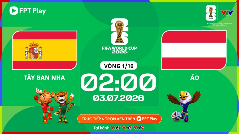 Link xem trực tiếp trận đấu giữa Tây Ban Nha và Áo tại World Cup 2026. Ảnh: FPT Play